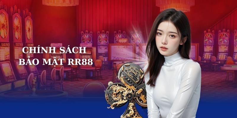 Chính Sách Bảo Mật RR88 - Ngăn Chặn Xâm Nhập Bất Hợp Pháp