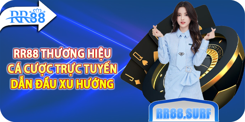 RR88 - Thương Hiệu Cá Cược Trực Tuyến Dẫn Đầu Xu Hướng