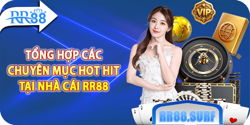 Tổng hợp các chuyên mục hot hit có tại nhà cái RR88